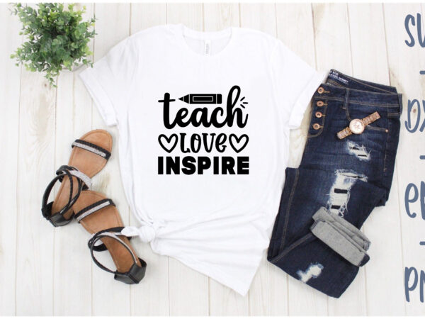 Teach love inspire t shirt designs for sale