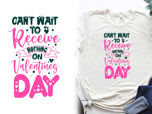 Can’t wait to receive nothing on valentines day t shirt, valentines t shirts, valentines t shirt ideas, valentines t shirt design, valentines t shirt color coding, valentines t-shirts for couples,