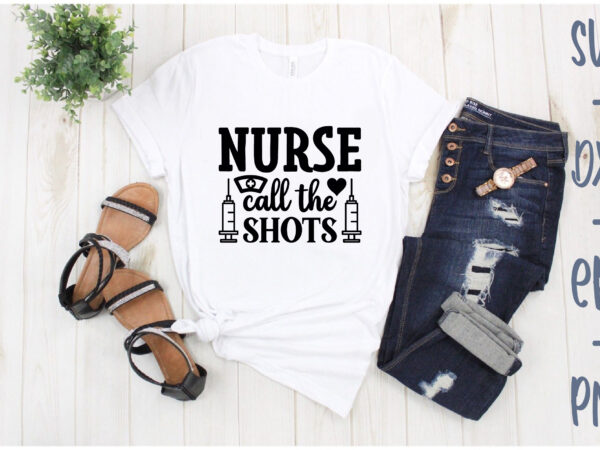 Nurse call the shots T shirt vector artwork