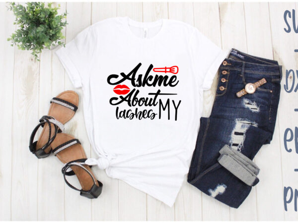 Ask me about my lashes t shirt vector