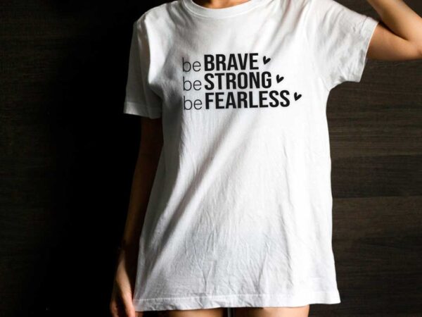 Be brave be strong inspirational quotes gift diy crafts svg files for cricut, silhouette sublimation files t shirt template