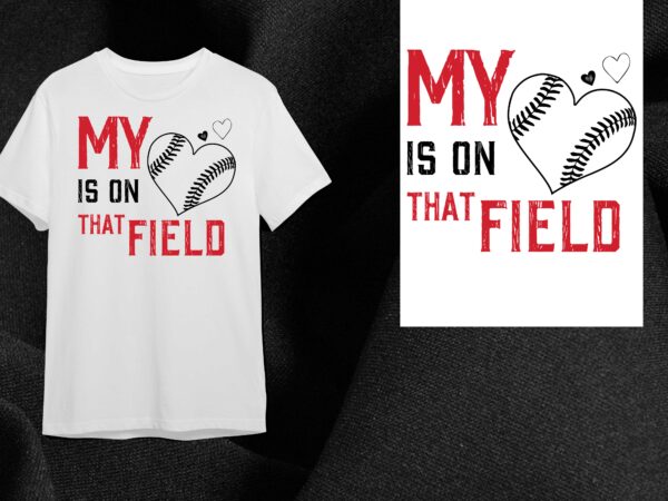 Baseball gift, my heart is on that field diy crafts svg files for cricut, silhouette sublimation files t shirt template