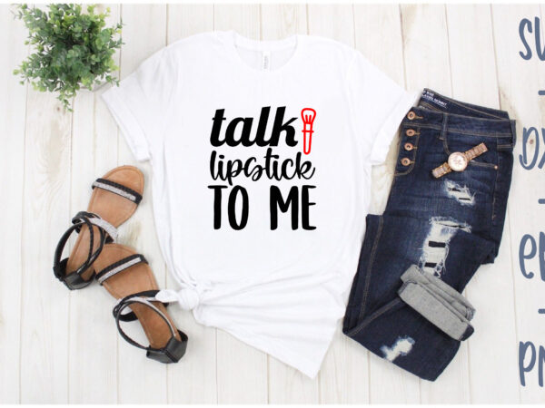 Talk lipstick to me t shirt designs for sale