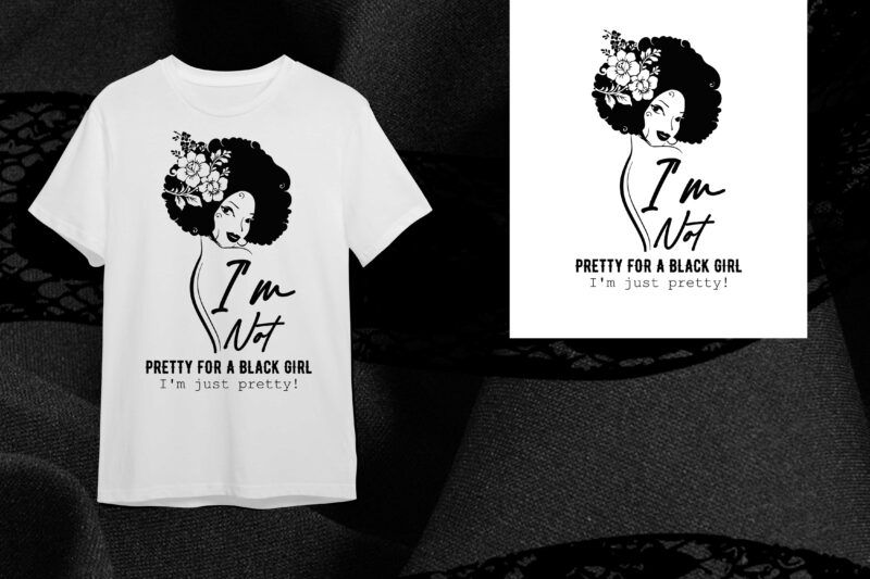 Black Girl Gift, Im Not Pretty For A Black Girl Im Just Pretty Diy Crafts Svg Files For Cricut, Silhouette Sublimation Files