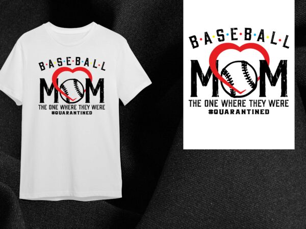 Baseball mom gift, the one where they were quarantined diy crafts svg files for cricut, silhouette sublimation files t shirt template