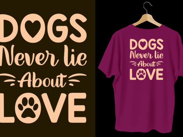 Dogs never lie about love typography dogs t shirt design, dogs t shirt design, dogs t shirt design bundle,