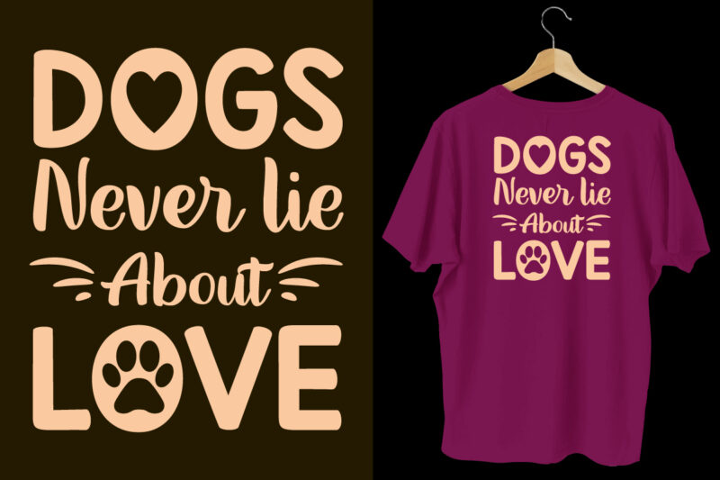 Dogs never lie about love typography dogs t shirt design, Dogs t shirt design, Dogs t shirt design bundle,