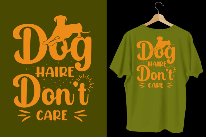 Dog hair don't care t shirt, dog t shirt design, Dog t shirt, Dog t shirt design, Dog quotes, Dog bundle, Dog typography design, Dog bundle, Dog t shirt, Dog