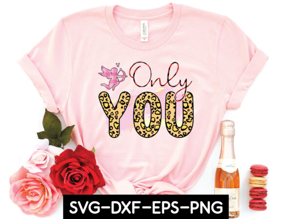 Only you t shirt design online