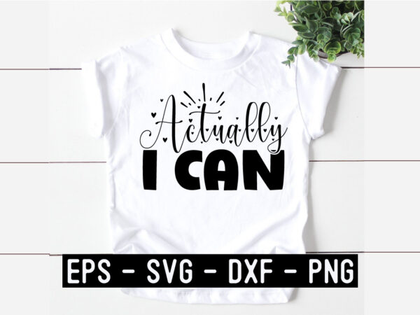 Actually-i-can svg t shirt vector