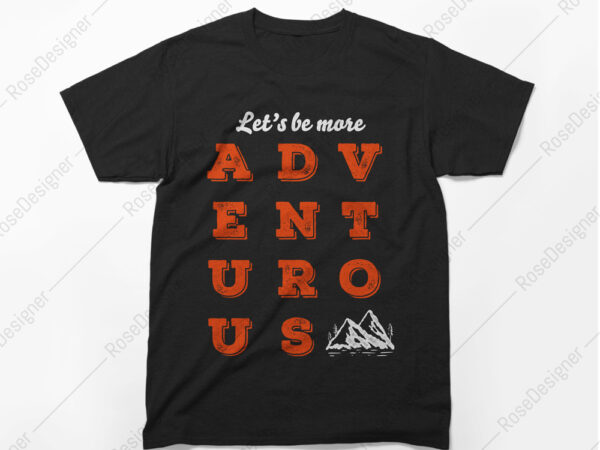 Adventurous t-shirt design, travel, mountains, quote, cool t-shirt design