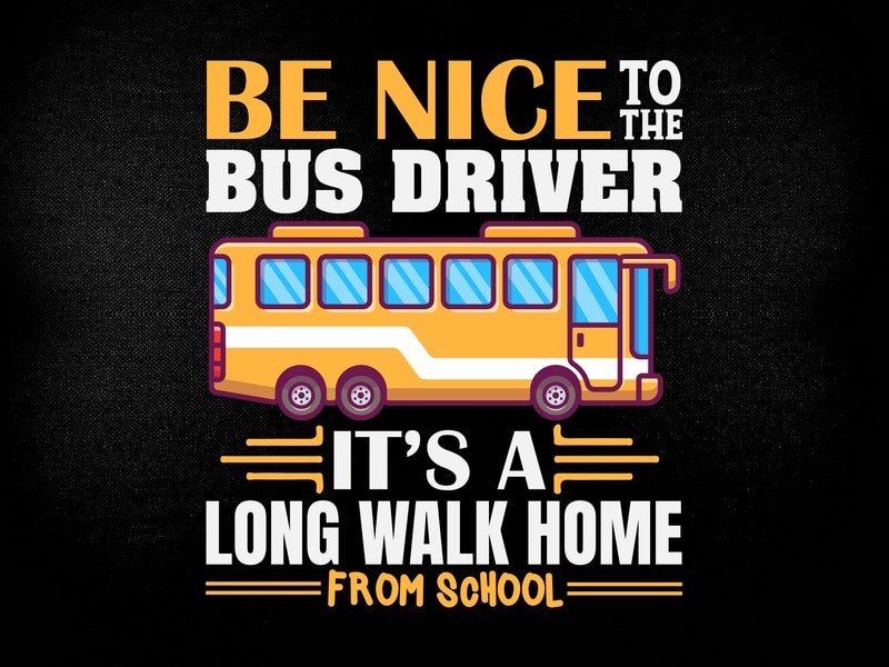 Be nice to the bus driver it's a long walk home from school SVG ...