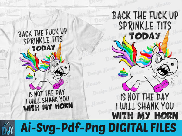 Back the fuck up sprinkle tits today is not the day i will shank you with my horn t-shirt design, i will shank you with my horn shirt, back the