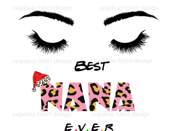 Mom gifts, best nana ever leopard font diy crafts svg files for cricut, silhouette sublimation files t shirt designs for sale