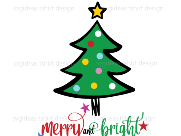 Merry christmas and bright, christmas tree with star on top diy crafts svg files for cricut t shirt designs for sale