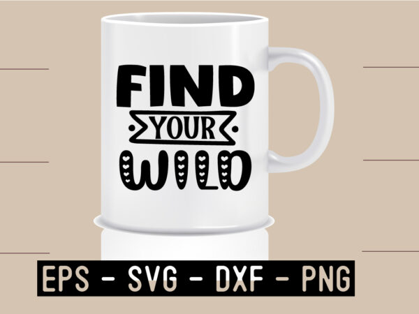 Find-your-wild svg t shirt graphic design