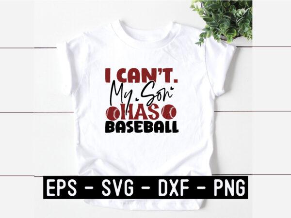 I can t my son has baseball svg t shirt design for sale