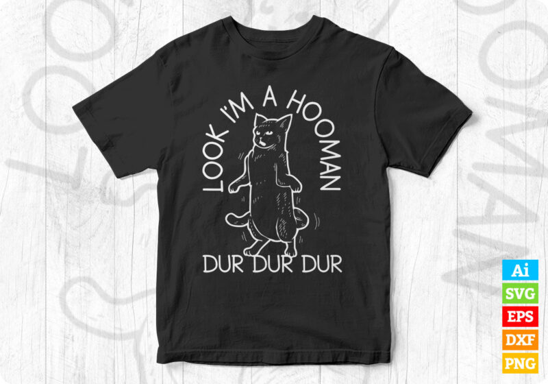 Look I'm A Hooman Dur Dur Dur with Cat Silhouette editable vector t ...