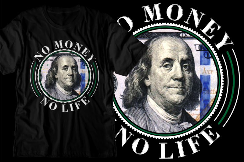 no money no life sublimation t shirt design, money t shirt design,dollar t shirt design,money design, hustle t shirt design,