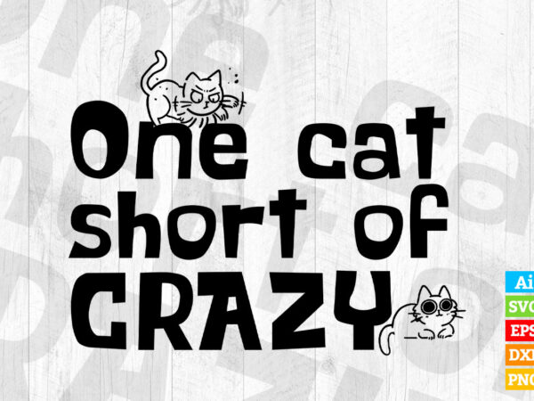 One Cat Short of Crazy editable vector t-shirt design in ai eps dxf png