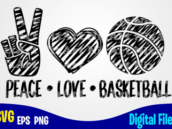 Peace love basketball, sports svg, basketball svg, funny basketball design svg eps, png files for cutting machines and print t shirt designs for sale t-shirt design png