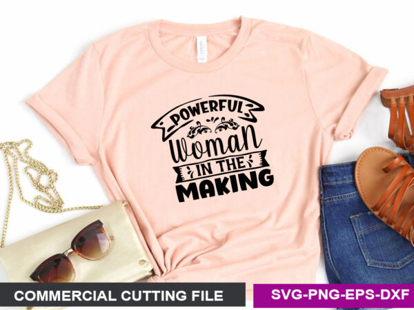 Powerful woman in the making svg t shirt illustration