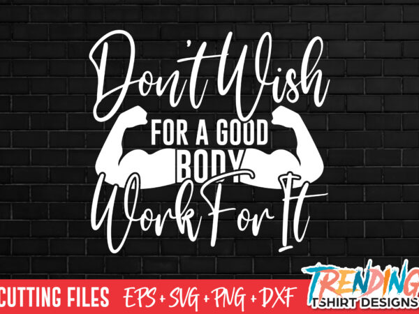 Don’t wish for a good body work for it t-shirt design