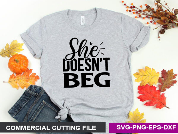 She doesn’t beg svg t shirt template vector