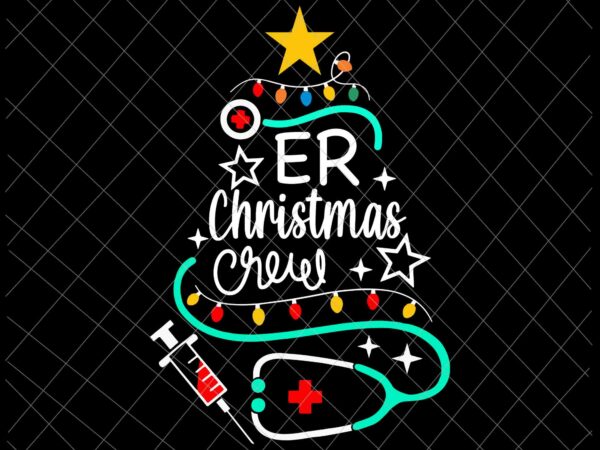 Er christmas crew svg, nurse crew merry christmas svg, labor-and-delivery nursing svg, tree nurse christmas svg, christmas svg, tree christmas svg vector clipart