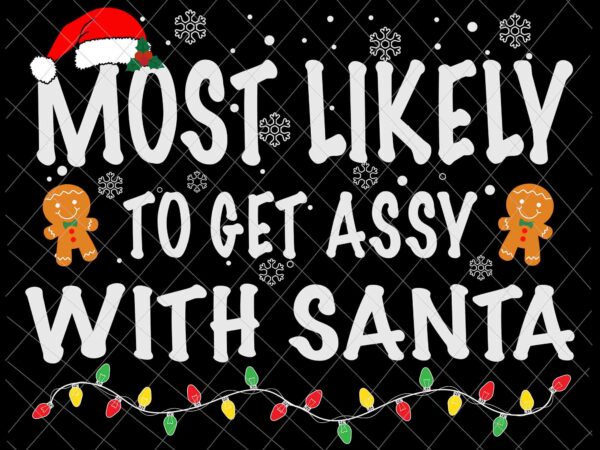 Most likely to get sassy with santa svg, family christmas pajamas svg christmas quote svg t shirt designs for sale