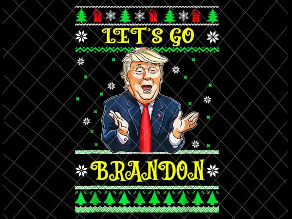 Let’s go brandon trump png, christmas sweater png, funny trump christmas png, anti biden png t shirt vector graphic