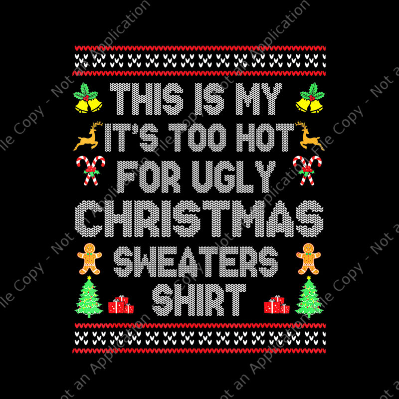 This Is My It’s Too Hot For Ugly Christmas Sweaters Shirt Png, Ugly Christmas Sweaters Png, Christmas Png, Snow Christmas