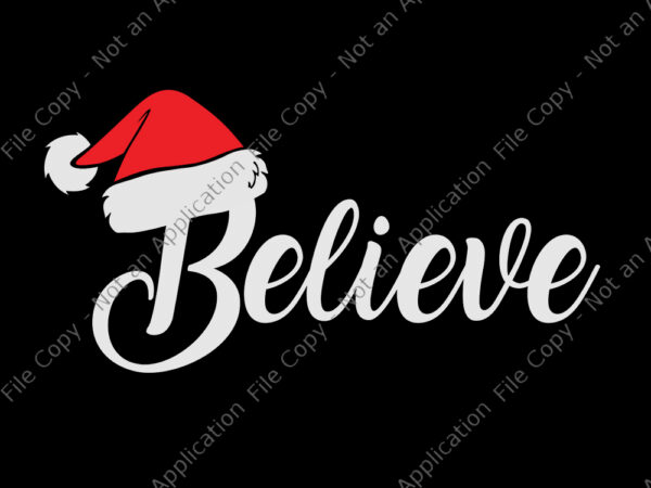 Believe santa svg, believe santa claus cute xmas holiday svg, santa svg, christmas svg t shirt template