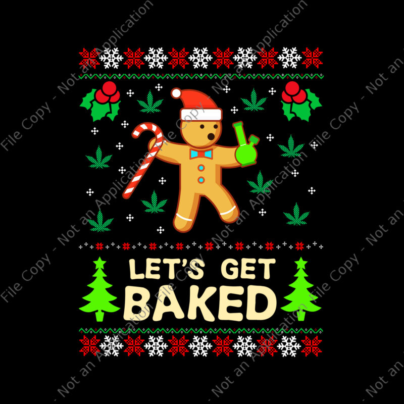 Lets Get Baked Cookie Png, Lets Get Baked Cookie Weed Xmas Ugly Christmas Png, Cookie Christmas Png, Christmas Png