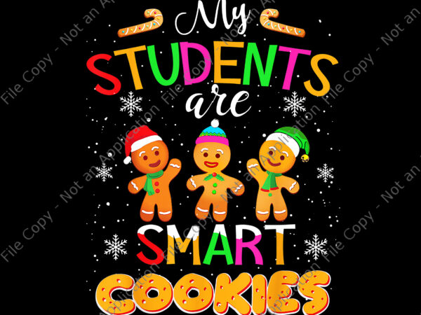 My students kids are smart cookies png, christmas teacher png, christmas png, cookies christmas png t shirt designs for sale