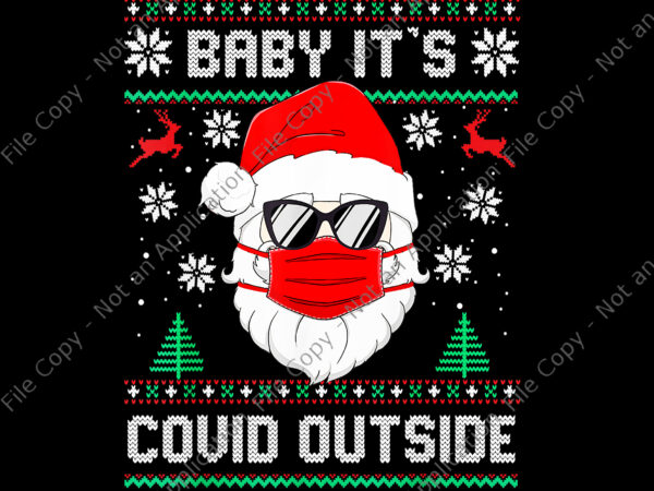 Baby it’s covid outside santa ugly christmas png, baby it’s covid outside png, santa png, christmas png t shirt template