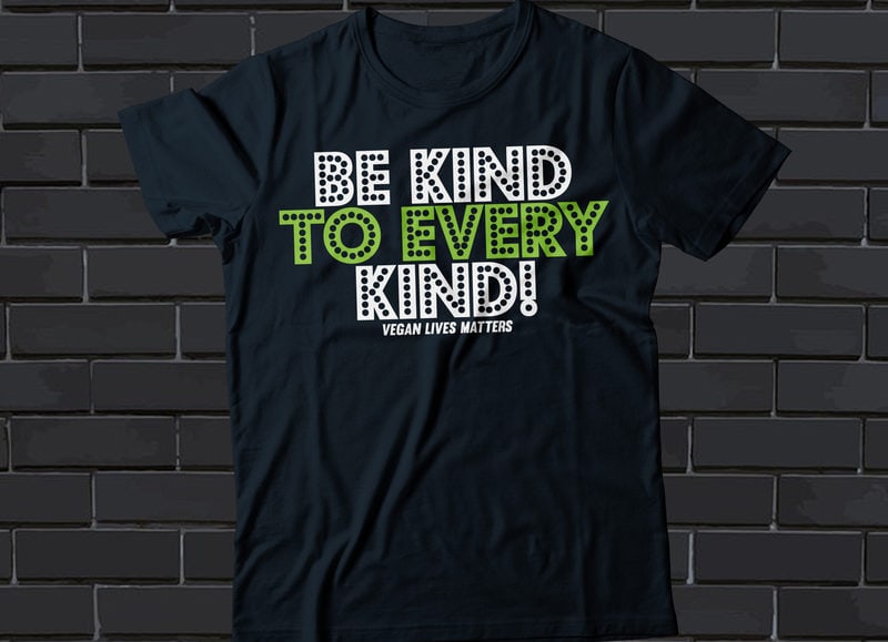 be kind to every kind! vegan lives matters t-shirt design, vegan t ...