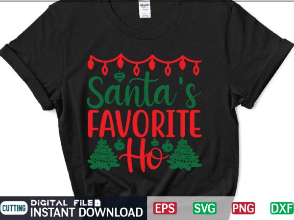 Santa’s favorite ho funny christmas eps svg png dxf digital download graphic t-shirt design