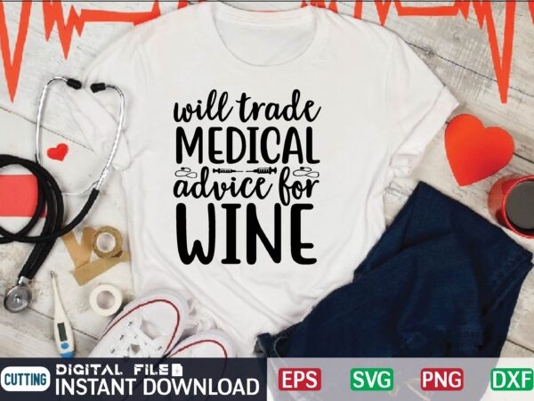 Will trade medical advice for wine nurse t shirt designs bundle in ai png svg cutting printable files, nursing svg bundle, nurse svg bundle, nurse svg files for cricut, nursing