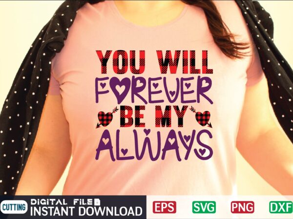 You will forever be my always svg vector t-shirt