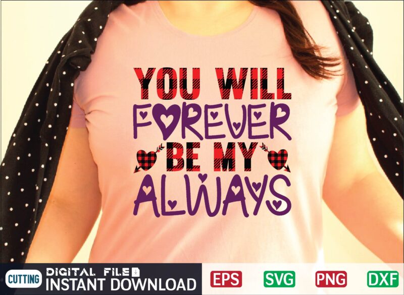 YOU WILL FOREVER BE MY ALWAYS svg vector t-shirt