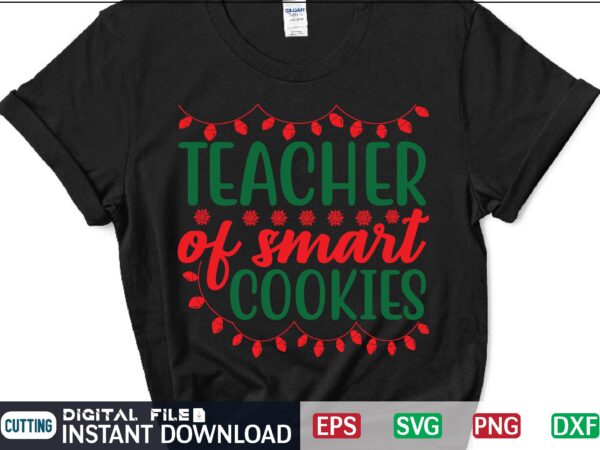 Teacher of smart cookies christmas svg t shirt design template