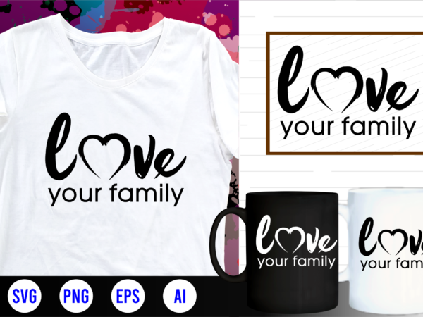 Family quotes svg, family t shirt designs, family t shirt design, mug designs, family design, inspirational, quotes, motivational