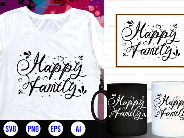 Happy family family quotes svg, family t shirt designs, family t shirt design, mug designs, family design, inspirational, quotes, motivational