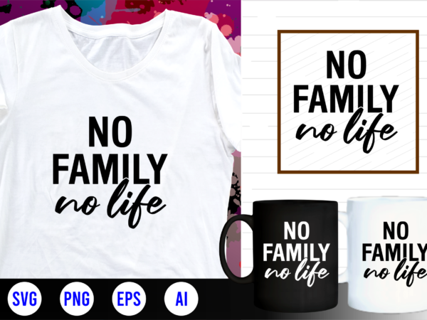 Family quotes svg, family t shirt designs, family t shirt design, mug designs, family design, inspirational, quotes, motivational