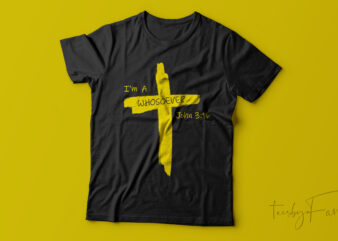 I am a whosoever | John 3:16 | Christian Art T shirt design for sale