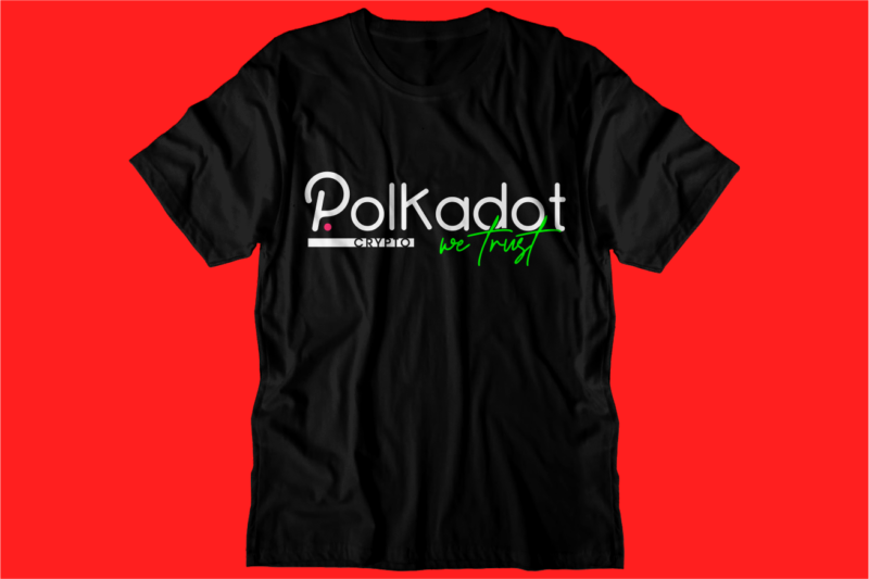 Polkadot Crypto t shirt design, DOT blockchain t shirt design, crypto t shirt design, bitcoin,cardano,ethereum