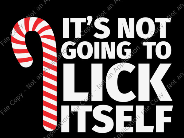 It’s not going to lick itself christmas svg, candy cane svg, christmas svg, t shirt design for sale