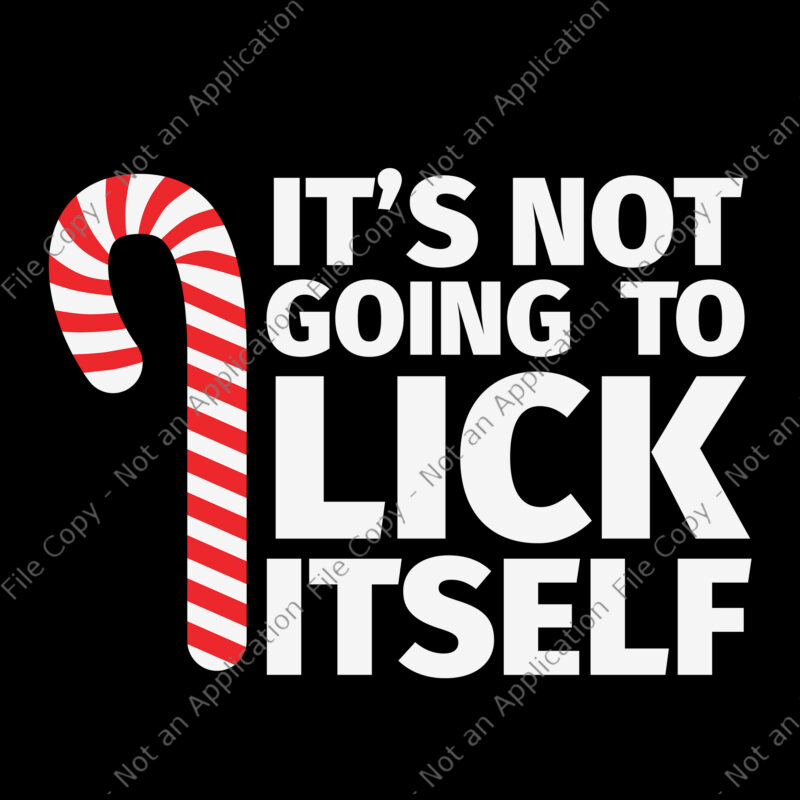 It’s Not Going To Lick Itself Christmas Svg, Candy Cane svg, Christmas Svg,