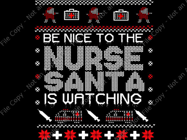 Be nice to the nurse santa watching svg, santa nurse svg, nurse svg, christmas svg, santa christmas t shirt template